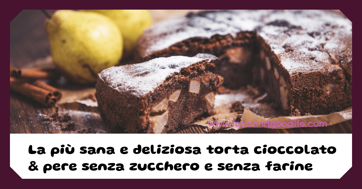 Torta cioccolato e pere senza zucchero e farine