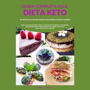 Guida completa alla dieta keto (Versione Digitale) – 90 ricette gustose senza zucchero e senza farina