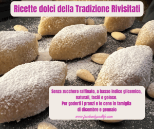 Ricette dolci della tradizione rivisitati. Senza zucchero raffinato.
