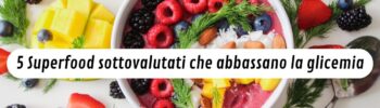 5 Super food sottovalutati che abbassano la glicemia